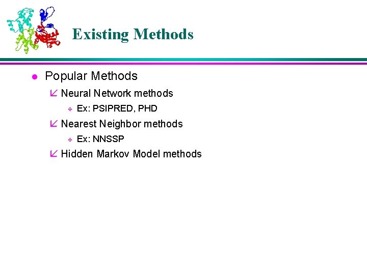 Existing Methods l Popular Methods å Neural Network methods X Ex: PSIPRED, PHD å