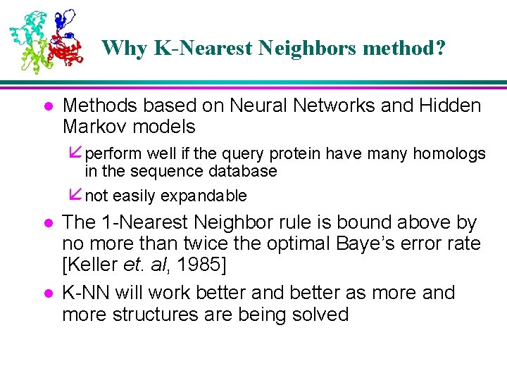Why K-Nearest Neighbors method? l Methods based on Neural Networks and Hidden Markov models