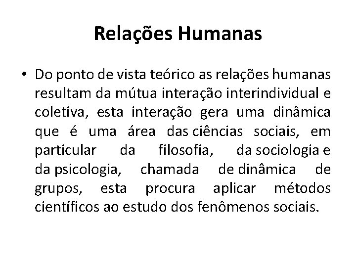 Relações Humanas • Do ponto de vista teórico as relações humanas resultam da mútua