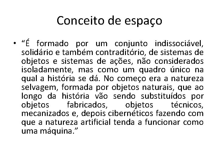 Conceito de espaço • “É formado por um conjunto indissociável, solidário e também contraditório,