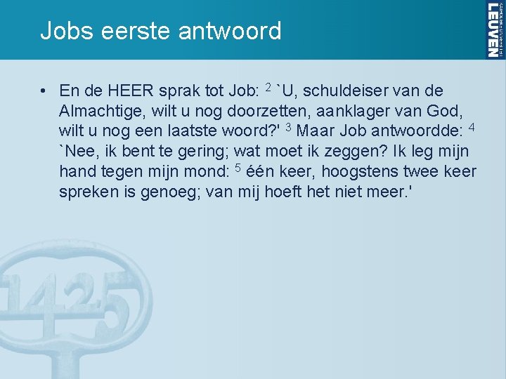 Jobs eerste antwoord • En de HEER sprak tot Job: 2 `U, schuldeiser van