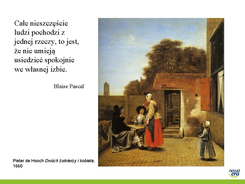 Całe nieszczęście ludzi pochodzi z jednej rzeczy, to jest, że nie umieją usiedzieć spokojnie