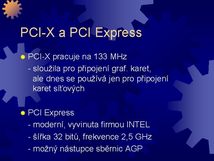 PCI-X a PCI Express ® PCI-X pracuje na 133 MHz - sloužila pro připojení