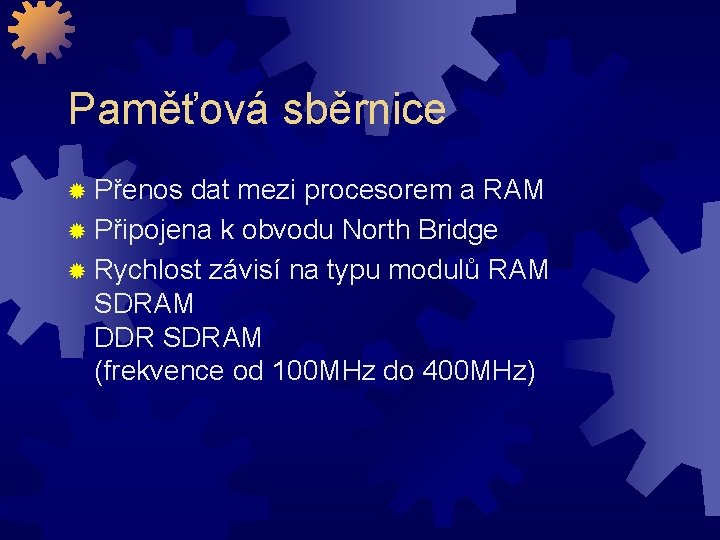 Paměťová sběrnice ® Přenos dat mezi procesorem a RAM ® Připojena k obvodu North