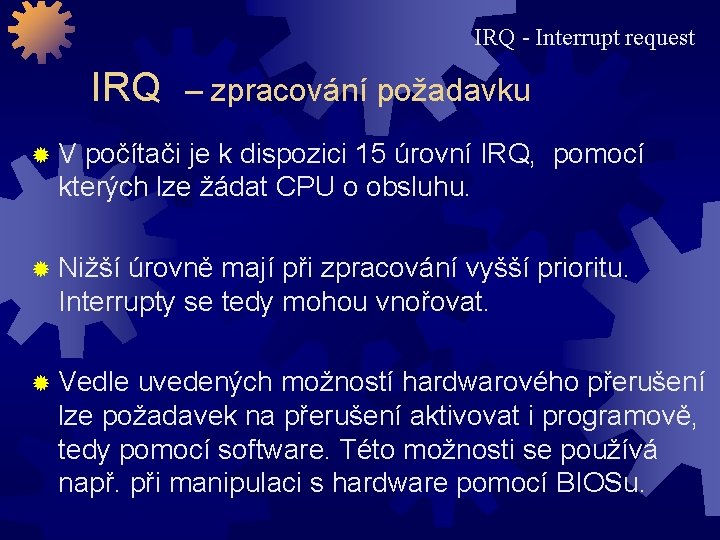 IRQ - Interrupt request IRQ – zpracování požadavku ® V počítači je k dispozici