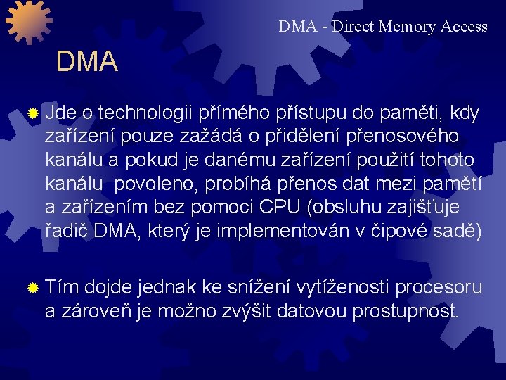 DMA - Direct Memory Access DMA ® Jde o technologii přímého přístupu do paměti,