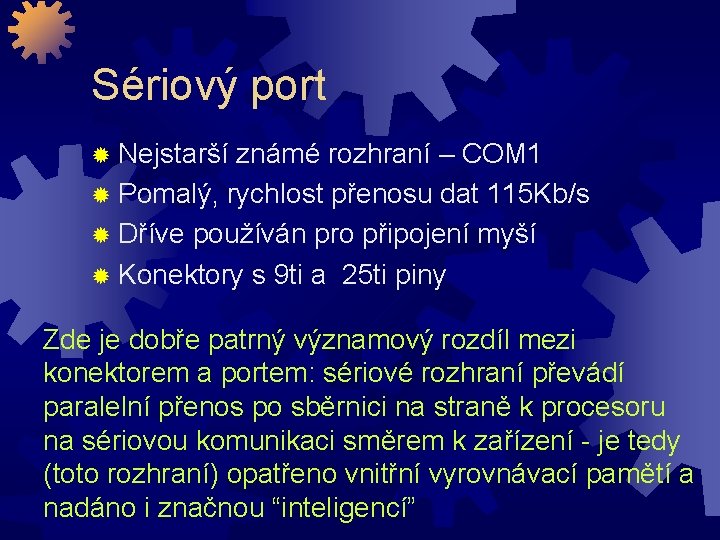 Sériový port ® Nejstarší známé rozhraní – COM 1 ® Pomalý, rychlost přenosu dat