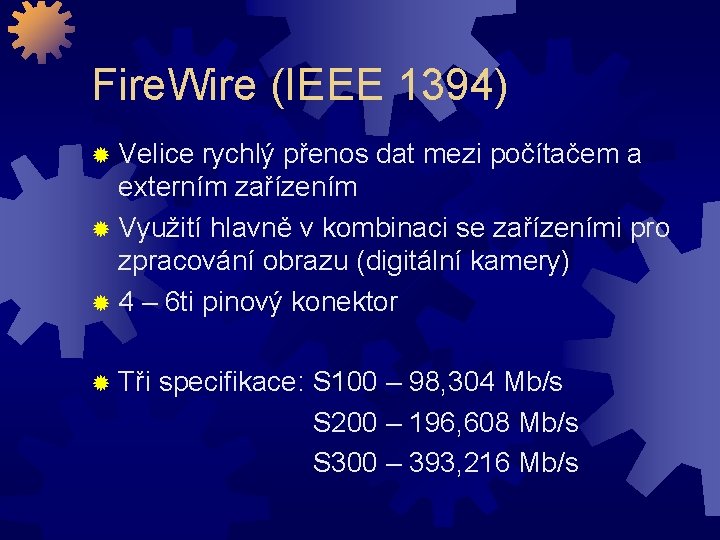 Fire. Wire (IEEE 1394) ® Velice rychlý přenos dat mezi počítačem a externím zařízením