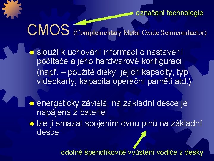 označení technologie CMOS (Complementary Metal Oxide Semiconductor) ® slouží k uchování informací o nastavení