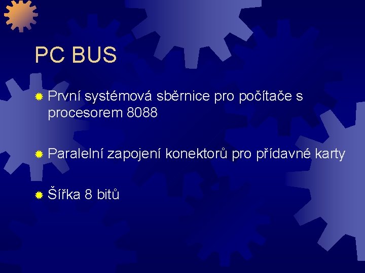 PC BUS ® První systémová sběrnice pro počítače s procesorem 8088 ® Paralelní zapojení