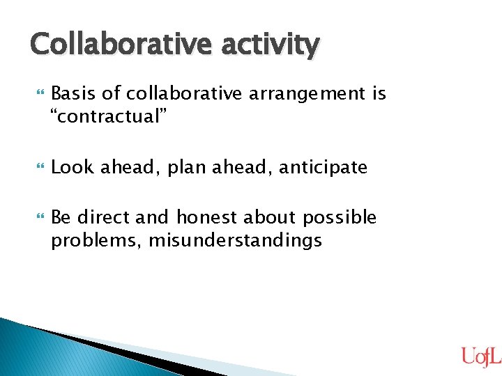 Collaborative activity Basis of collaborative arrangement is “contractual” Look ahead, plan ahead, anticipate Be