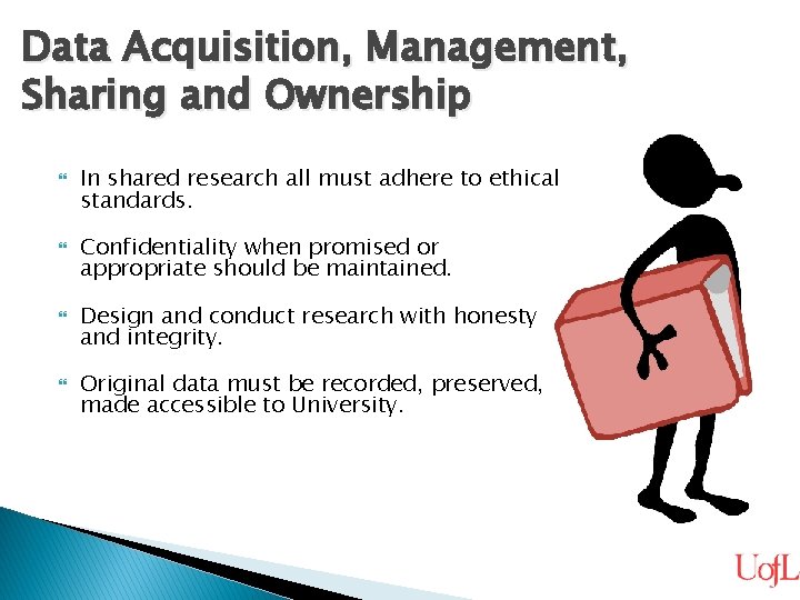 Data Acquisition, Management, Sharing and Ownership In shared research all must adhere to ethical