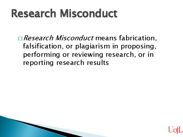 Research Misconduct � Research Misconduct means fabrication, falsification, or plagiarism in proposing, performing or