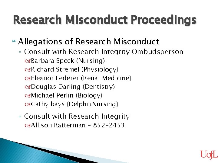 Research Misconduct Proceedings Allegations of Research Misconduct ◦ Consult with Research Integrity Ombudsperson Barbara