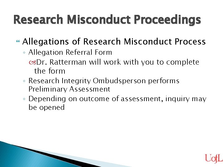 Research Misconduct Proceedings Allegations of Research Misconduct Process ◦ Allegation Referral Form Dr. Ratterman