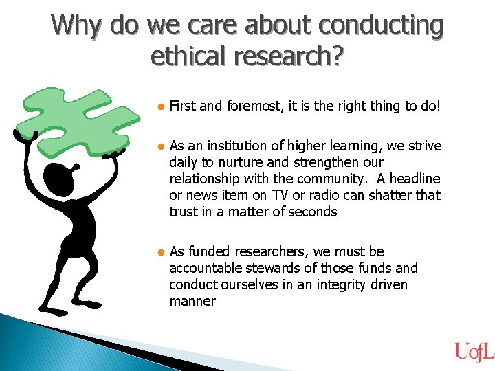 Why do we care about conducting ethical research? l First and foremost, it is