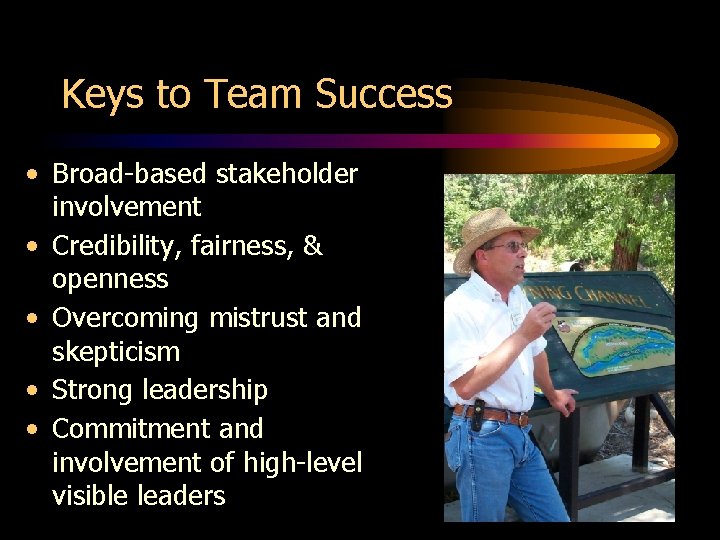 Keys to Team Success • Broad-based stakeholder involvement • Credibility, fairness, & openness •