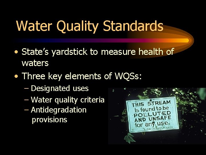Water Quality Standards • State’s yardstick to measure health of waters • Three key