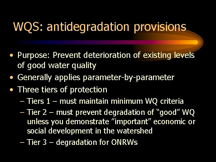 WQS: antidegradation provisions • Purpose: Prevent deterioration of existing levels of good water quality