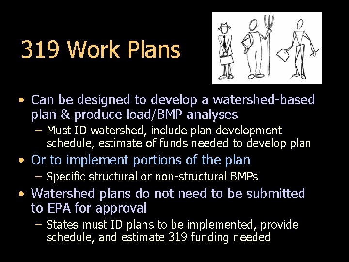 319 Work Plans • Can be designed to develop a watershed-based plan & produce