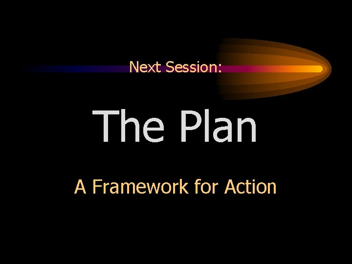 Next Session: The Plan A Framework for Action 