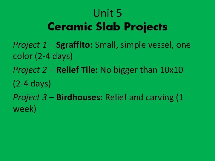 Unit 5 Ceramic Slab Projects Project 1 – Sgraffito: Small, simple vessel, one color