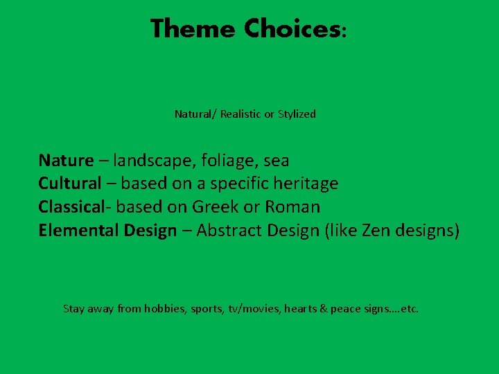 Theme Choices: Natural/ Realistic or Stylized Nature – landscape, foliage, sea Cultural – based
