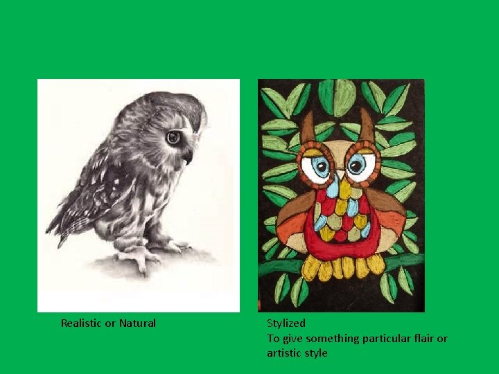 Realistic or Natural Stylized To give something particular flair or artistic style 