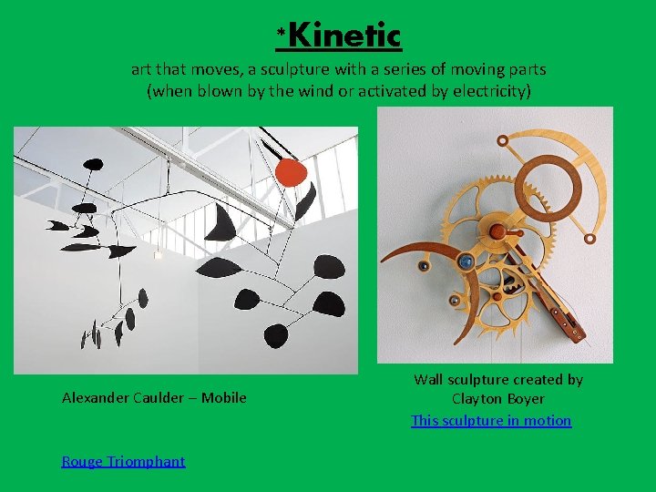 *Kinetic art that moves, a sculpture with a series of moving parts (when blown
