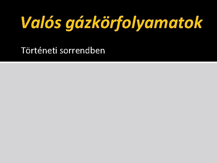 Valós gázkörfolyamatok Történeti sorrendben Valós gázkörfolyamatok Történeti sorrendben