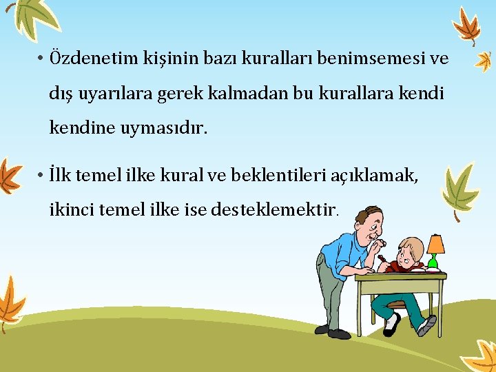  • Özdenetim kişinin bazı kuralları benimsemesi ve dış uyarılara gerek kalmadan bu kurallara