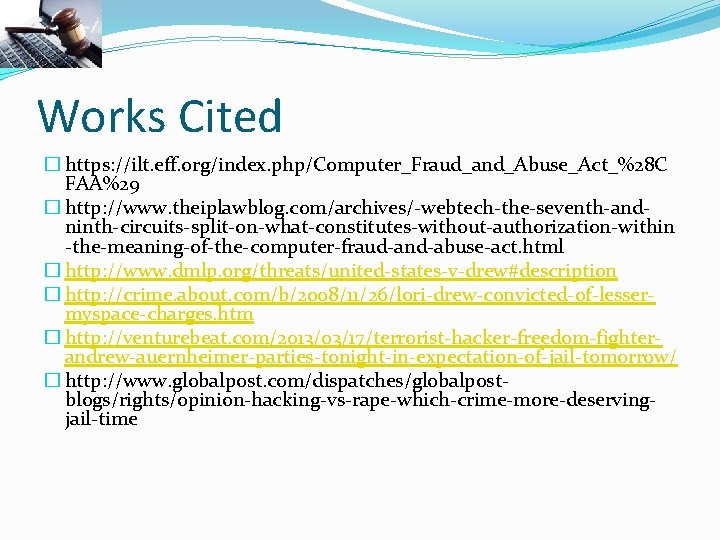 Works Cited � https: //ilt. eff. org/index. php/Computer_Fraud_and_Abuse_Act_%28 C FAA%29 � http: //www. theiplawblog.