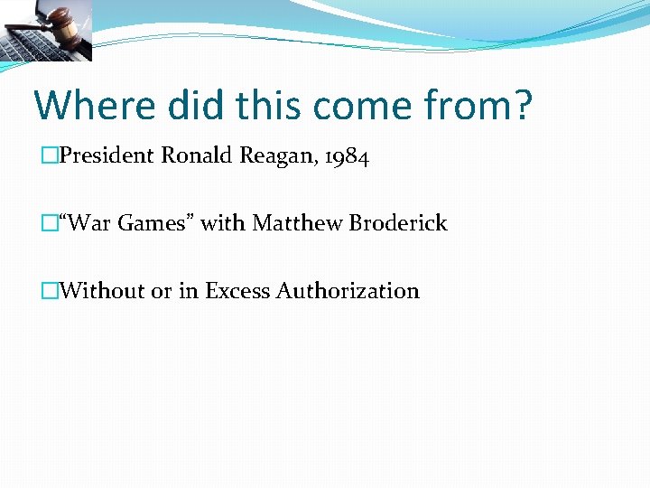Where did this come from? �President Ronald Reagan, 1984 �“War Games” with Matthew Broderick