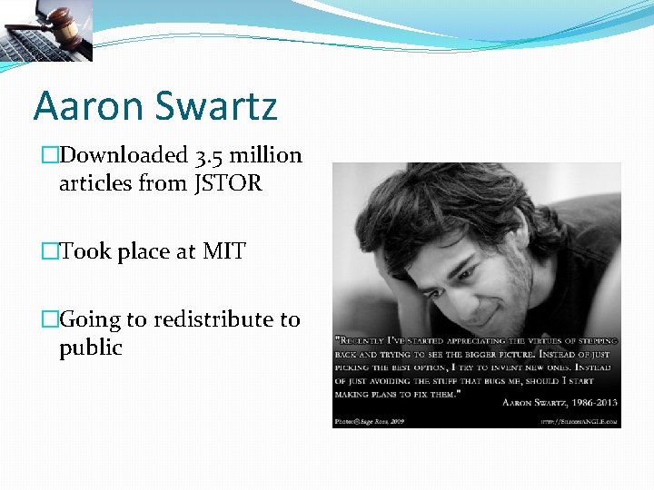 Aaron Swartz �Downloaded 3. 5 million articles from JSTOR �Took place at MIT �Going