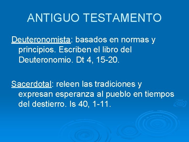 ANTIGUO TESTAMENTO Deuteronomista: basados en normas y principios. Escriben el libro del Deuteronomio. Dt