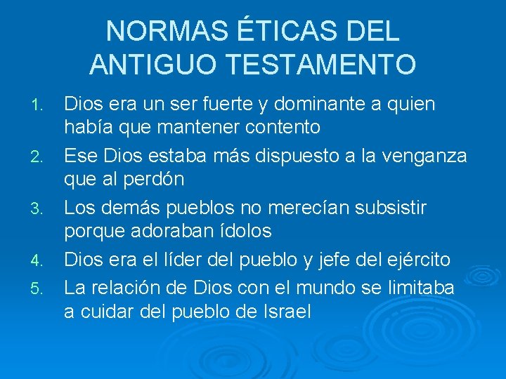 NORMAS ÉTICAS DEL ANTIGUO TESTAMENTO 1. 2. 3. 4. 5. Dios era un ser