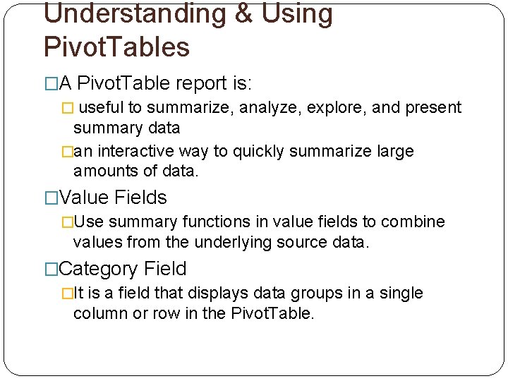 Understanding & Using Pivot. Tables �A Pivot. Table report is: � useful to summarize,