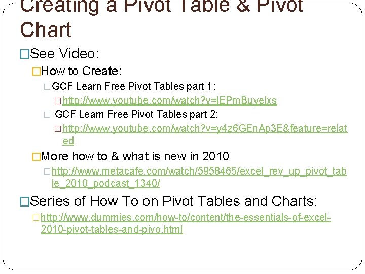 Creating a Pivot Table & Pivot Chart �See Video: �How to Create: �GCF Learn