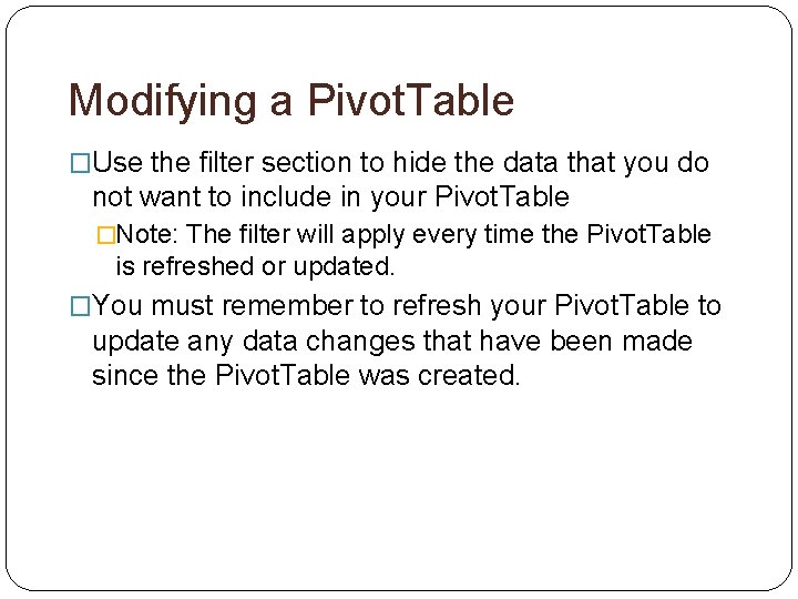 Modifying a Pivot. Table �Use the filter section to hide the data that you