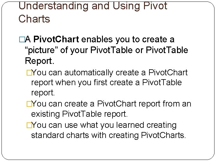 Understanding and Using Pivot Charts �A Pivot. Chart enables you to create a “picture”