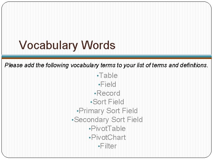 Vocabulary Words Please add the following vocabulary terms to your list of terms and