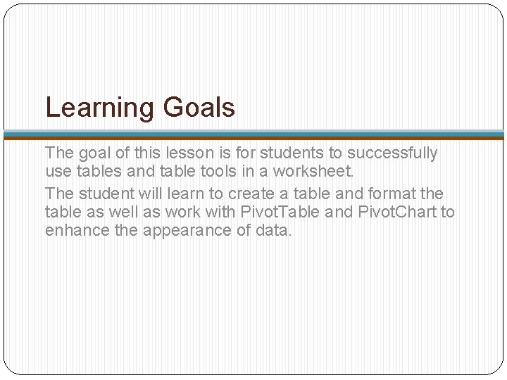 Learning Goals The goal of this lesson is for students to successfully use tables