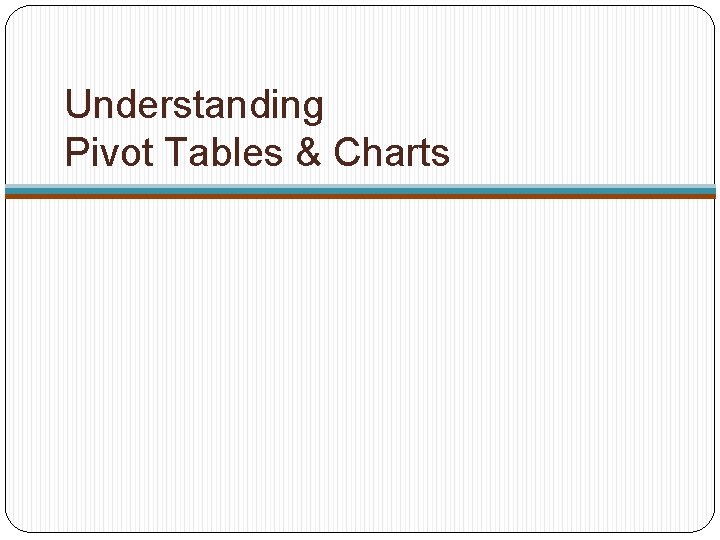 Understanding Pivot Tables & Charts 