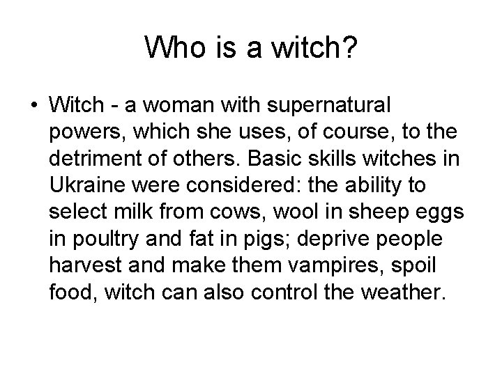 Who is a witch? • Witch - a woman with supernatural powers, which she
