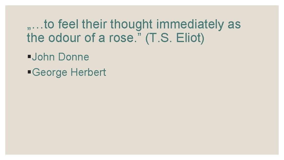 „…to feel their thought immediately as the odour of a rose. ” (T. S.