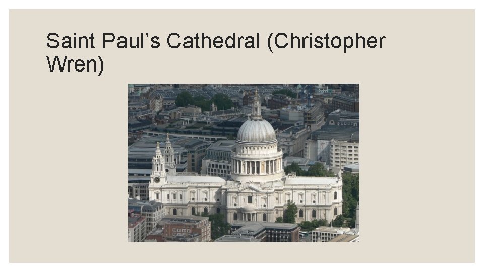 Saint Paul’s Cathedral (Christopher Wren) 