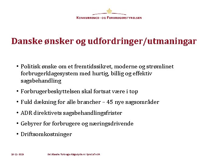 Danske ønsker og udfordringer/utmaningar • Politisk ønske om et fremtidssikret, moderne og strømlinet forbrugerklagesystem