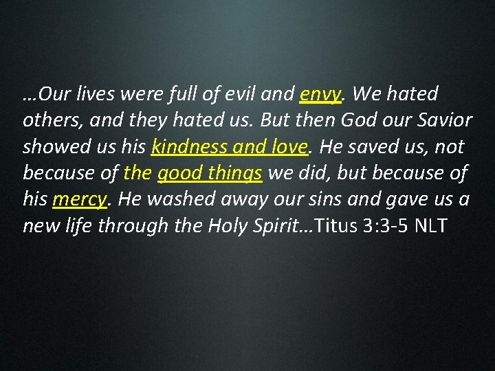 …Our lives were full of evil and envy. We hated others, and they hated