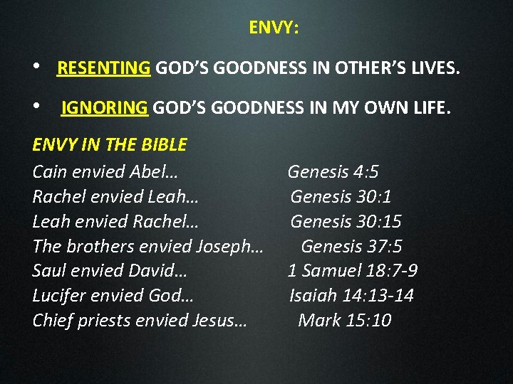 ENVY: • RESENTING GOD’S GOODNESS IN OTHER’S LIVES. • IGNORING GOD’S GOODNESS IN MY