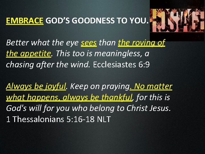 EMBRACE GOD’S GOODNESS TO YOU. Better what the eye sees than the roving of